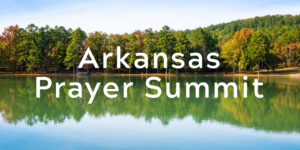Arkansas Prayer Summit 25th Anniversary @ Tucker Lodge | Amity | Arkansas | United States