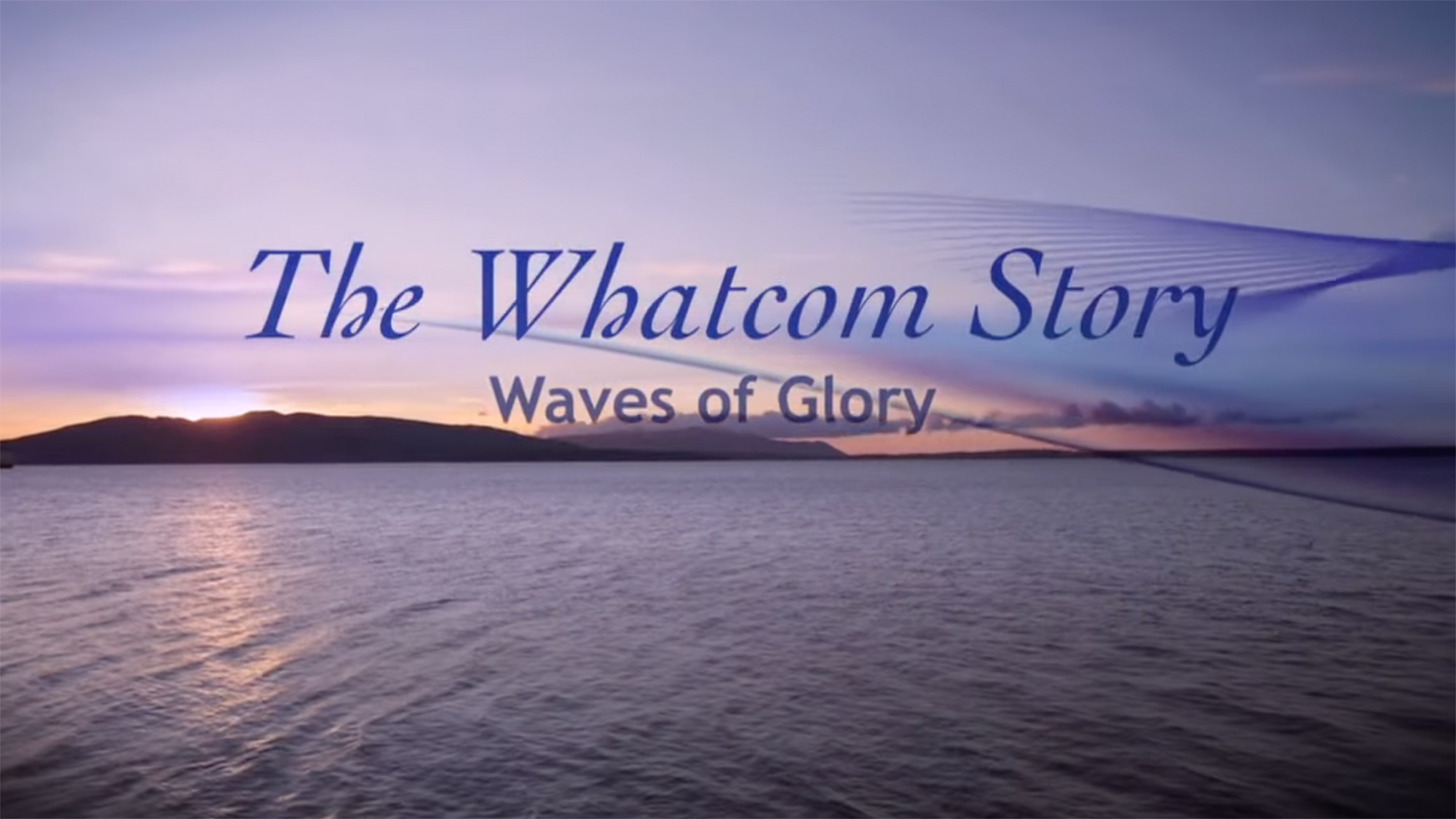 Nature scene with text that reads "The Whatcom Story: Waves of Glory"