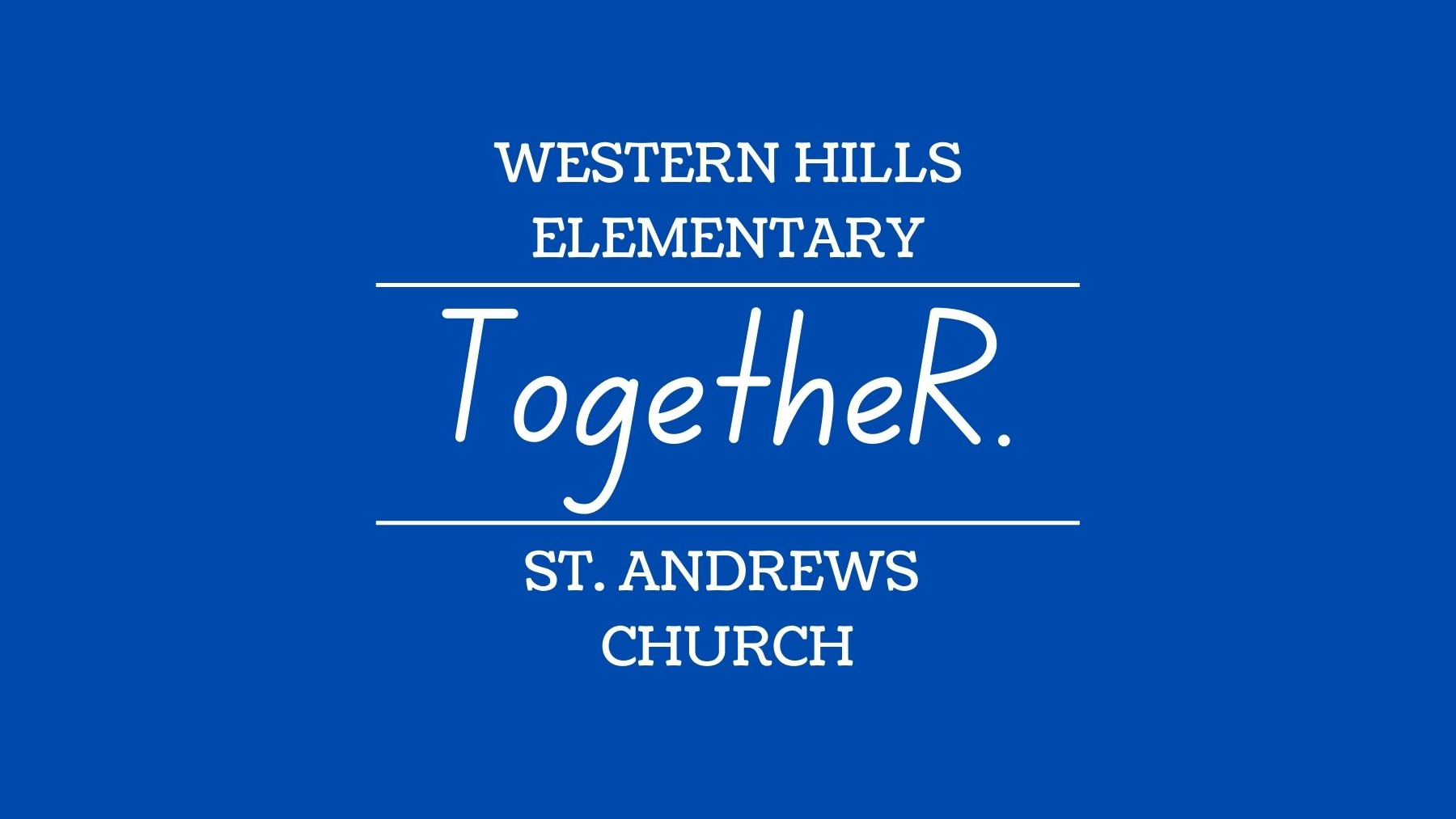 Blue background with text that reads "Western Hills Elementary, Together, St. Andrew's Church"